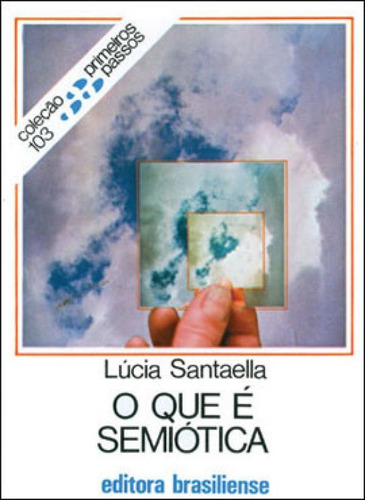 O Que E Semiotica, De Santaella, Lucia. Editora Brasiliense, Capa Mole, Edição 1ª Edição - 1983 Em Português