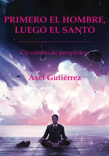 Libro: Primero El Hombre, Luego El Santo. (spanish Edition)