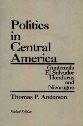 Libro Politics In Central America - Thomas P. Anderson