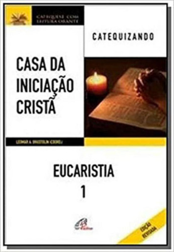 Casa Da Iniciação Cristã: Eucaristia 1 - Catequizando: A Historia Da Salvação, De Brustolin, Leomar Antônio. Editorial Paulinas, Tapa Mole, Edición 2021-01-11 00:00:00 En Português