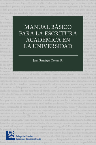 Manual Básico Para La Escritura Académica En La Universid, De Juan Santiago Correa Restrepo. 9588988313, Vol. 1. Editorial Editorial Editorial Cesa, Tapa Blanda, Edición 2018 En Español, 2018