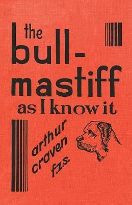 Libro The Bull-mastiff As I Know It - With Hints For All ...