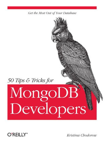 50 Tips And Tricks For Mongodb Developers (en Inglés) / Kris