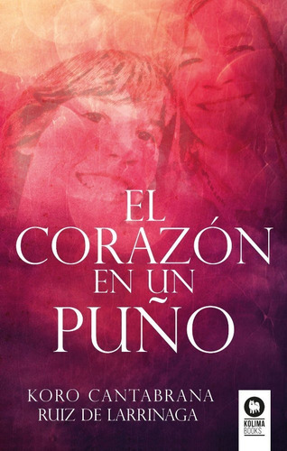 El Corazãâ³n En Un Puãâ±o, De Cantabrana Ruiz De Larrínaga, Koro. Editorial Kolima Books, Tapa Blanda En Español