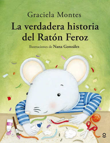 La Verdadera Historia Del Raton Feroz - Graciela Montes