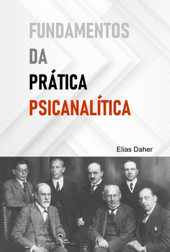 Fundamentos Da Prática Psicanalítica: Formei !      E Agora ?, De Elias Daher. Série Não Aplicável, Vol. 1. Editora Clube De Autores, Capa Mole, Edição 1 Em Português, 2022