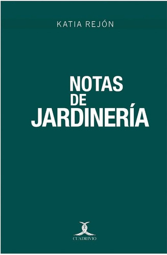 Notas De Jardinería, de Rejon, Katia. Editorial Ediciones Cuadrivio en español