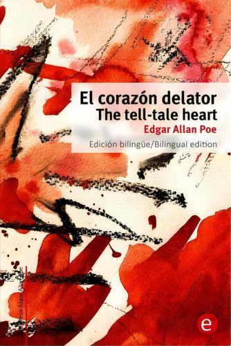 El Coraz N Delator/the Tell-tale Heart, De Edgar Allan Poe. Editorial Createspace Independent Publishing Platform, Tapa Blanda En Español