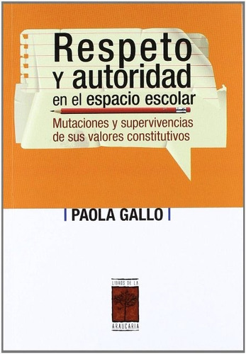 Respeto Y Autoridad En El Espacio Escolar, De Gallo Paola. Editorial Libros De La Araucaria, Tapa Blanda En Español, 2011