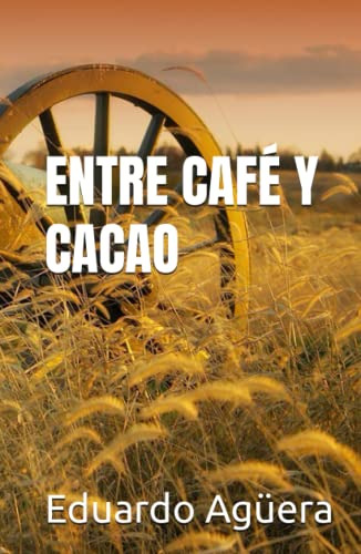 Entre Cafe Y Cacao: Una Aventura En El Mar Y Un Amor Para Si