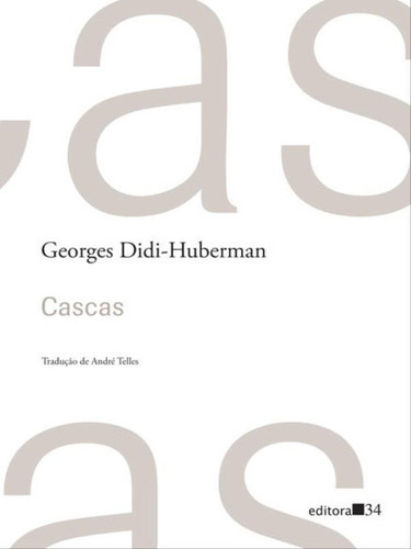 Cascas, De Didi-huberman, Georges. Editora Editora 34, Capa Mole, Edição 1ª Edição - 2017 Em Português