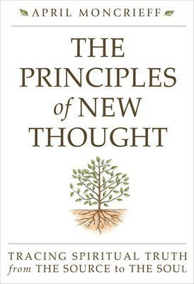Principles Of New Thought : Tracing Spiritual Truth From ...