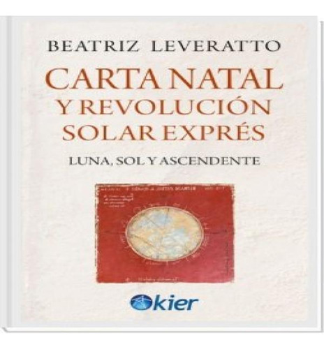 Carta Natal Y Revolucion Solar Expres, De Leveratto Beatriz. Editorial Editorial Kier España S.l., Tapa Blanda En Español, 2024