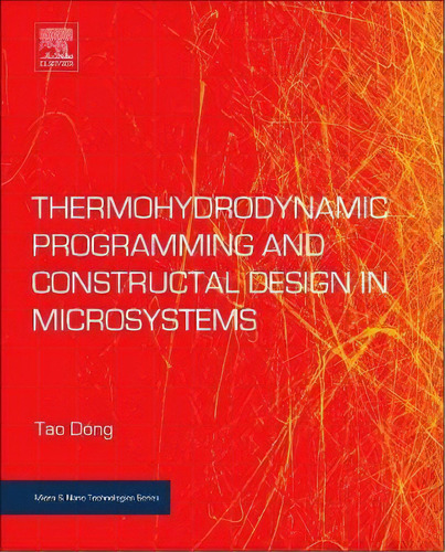 Thermohydrodynamic Programming And Constructal Design In Microsystems, De Tao Dong. Editorial Elsevier Science Publishing Co Inc, Tapa Blanda En Inglés