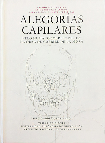 Alegorías capilares: Pelo humano sobre papel en la obra de Gabriel de la Mora, de Rodríguez Blanco, Sergio. Editorial Trilce Ediciones, tapa dura en español, 2011