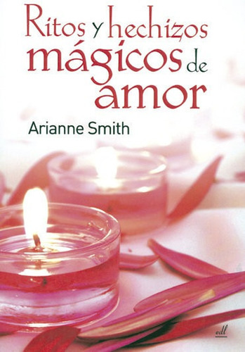 Ritos Y Hechizos Mágicos De Amor (libro Original)