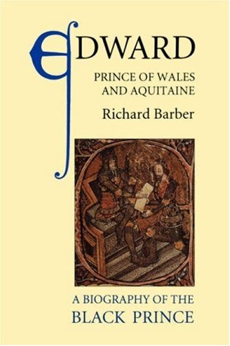 Edward, Prince Of Wales And Aquitaine A Biography Of The Bla