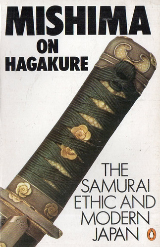 Mishima On Hagakure The Samurai Ethic And Modern Japan 