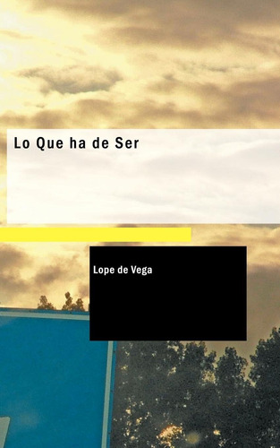 Libro: Lo Que Ha Ser (spanish Edition)