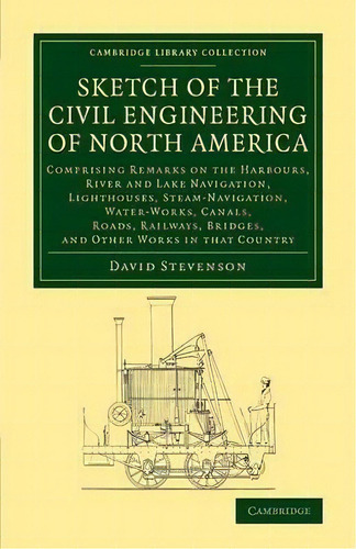 Cambridge Library Collection - Technology: Sketch Of The Civil Engineering Of North America: Comp..., De David Stevenson. Editorial Cambridge University Press, Tapa Blanda En Inglés