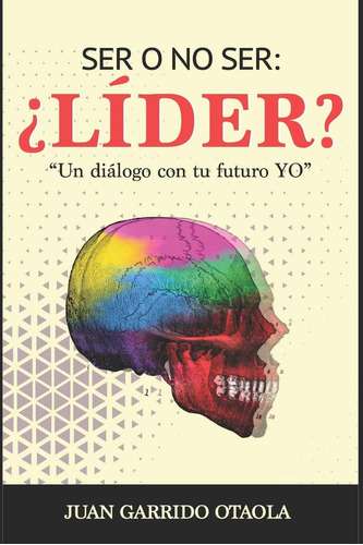 Libro: Ser O No Ser: ¿líder?: Un Diálogo Con Tu Futuro Yo (s