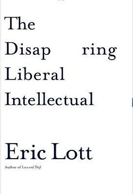 Libro The Disappearing Liberal Intellectual - Eric Lott