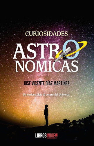 Curiosidades Astronãâmicas, De Díaz Martínez, José Vicente. Editorial Libros Indie, Tapa Blanda En Español