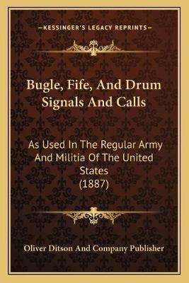 Libro Bugle, Fife, And Drum Signals And Calls : As Used I...