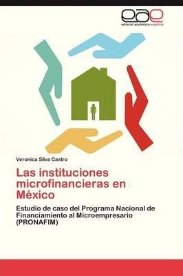 Las Instituciones Microfinancieras En Mexico - Silva Cast...