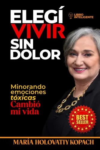 Libro: Elegí Vivir Sin Dolor: Minorando Emociones Tóxicas Ca