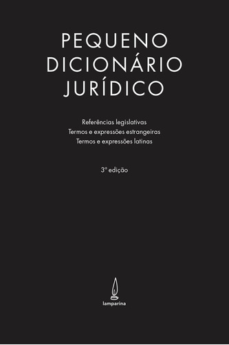 Pequeno dicionário jurídico: Referências legislativas, termos e expressões estrangeiras e termos e expressões latinas, de () Seidll, Daniel/ (Coordenador ial) Andrade, Tereza. Lamparina Editora Ltda, capa mole em português, 2012