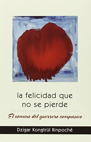 Libro Felicidad Que No Se Pierde De Dzigar Kongtrul Rinponch