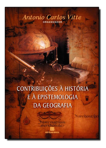 Contribuicoes A Historia E A Epistemologia Da Geografia, De Antonio Carlos Vitte. Editora Bertrand Brasil Em Português