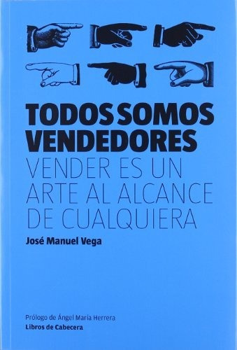 Todos Somos Vendedores: Vender Es Un Arte Al Alcance De Cual