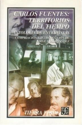 Carlos Fuentes Territorios Del Tiempo Antologia De Entrevis