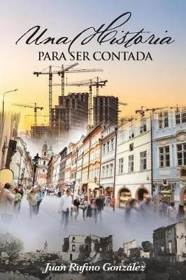 Libro Una Historia Para Ser Contada - Juan Rufino Gonzalez