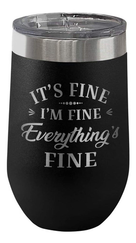Its Fine Im Fine Everything Is Fine - Vaso De Vino Sin Tal