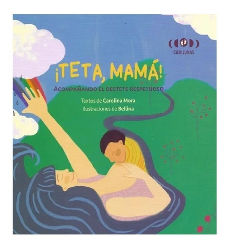 Teta Mamá - Acompañando El Destete Respetuoso - Cien Lunas