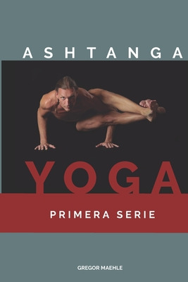 Libro Ashtanga Yoga Primera Serie - Maehle, Gregor