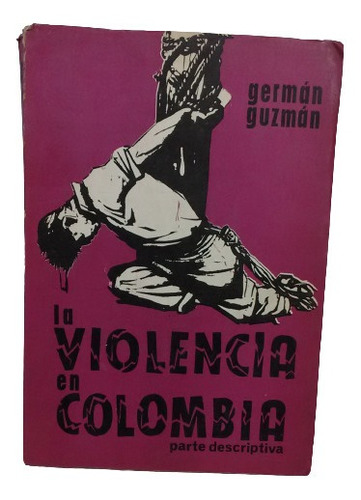 La Violencia En Colombia Parte Descriptiva -germán Guzmán-