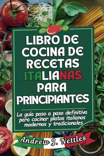Libro De Cocina De Recetas Italianas Para Principiantes: La