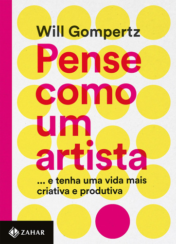 Pense Como Um Artista: ...e Tenha Uma Vida Mais Criativa E Produtiva, De Gompertz, Will. Editorial Editora Schwarcz Sa, Tapa Mole En Português, 2015