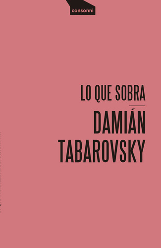 Lo Que Sobra, De Tabarovsky, Damián. Editorial Consonni Ediciones S.coop. Pequeña, Tapa Blanda En Español