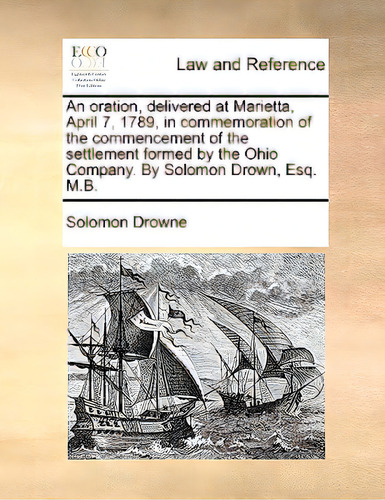 An Oration, Delivered At Marietta, April 7, 1789, In Commemoration Of The Commencement Of The Set..., De Drowne, Solomon., Vol. 1. Editorial Gale Ecco Print Ed, Tapa Blanda En Inglés