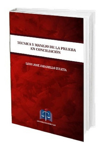 Técnica Y Manejo De La Prueba En Conciliación Año 2019: Na, De León Jaramillo. Serie Na, Vol. Na. Editorial Doctrina Y Ley, Tapa Dura, Edición Na En Español, 2019