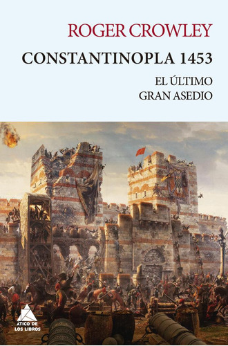 Libro: Constantinopla 1453. Crowley, Roger. Atico De Los Lib
