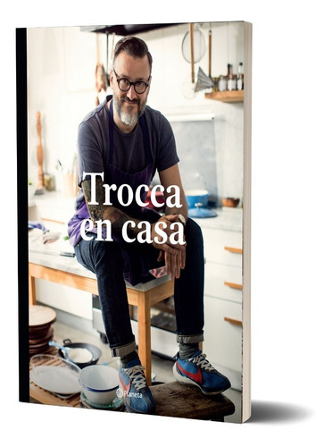 Trocca en casa, de Fernando Trocca. Editorial Planeta, tapa blanda en español, 2021