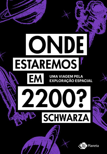 Onde estaremos em 2200?: Uma viagem pela exploração espacial, de Schwarza. Editora Planeta do Brasil Ltda., capa mole em português, 2020