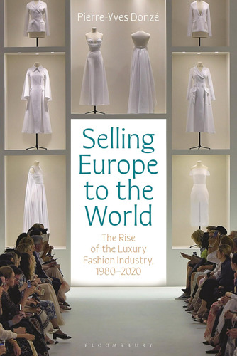 Libro: Selling Europe To The World: The Rise Of The Luxury F