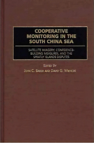 Cooperative Monitoring In The South China Sea, De John C. Baker. Editorial Abc Clio, Tapa Dura En Inglés